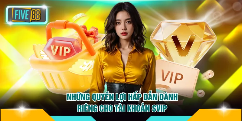 Khuyến mãi FIVE88 2 Những quyền lợi hấp dẫn dành riêng cho tài khoản SVIP