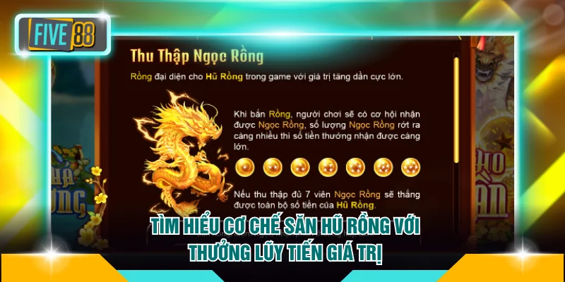 Vua Đánh Cá FIVE88 - Siêu Phẩm Đáng Mong Chờ Nhất 2026 4 Tìm hiểu cơ chế săn Hũ Rồng với thưởng lũy tiến giá trị